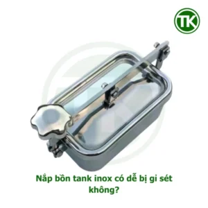 Nắp bồn tank inox có thể bị gỉ sét không?