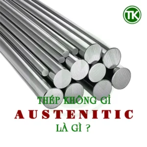 Thép không gỉ Austenitic là gì?
