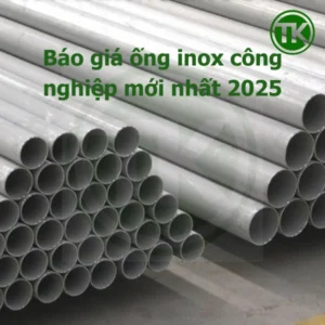 Báo giá ống inox công nghiệp mới nhất 2025