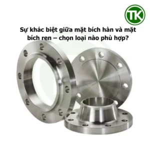Sự khác biệt giữa mặt bích hàn và mặt bích ren