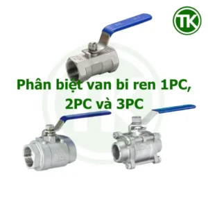 Phân biệt van bi ren 1PC, 2PC và 3PC – Loại nào tốt hơn?