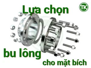 Cách chọn bu lông mặt bích chuẩn