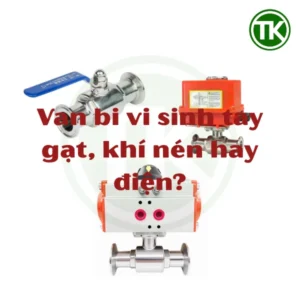 Van bi vi sinh tay gạt, khí nén hay điện – chọn loại nào?