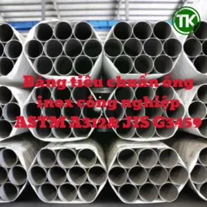 Bảng tiêu chuẩn ống inox công nghiệp ASTM A312& JIS G3459