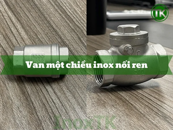 Van một chiều inox nối ren – Nhỏ gọn, lắp nhanh nhưng có giới hạn rõ ràng