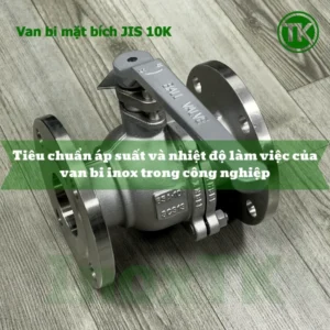 Tiêu chuẩn áp suất và nhiệt độ làm việc của van bi inox trong công nghiệp