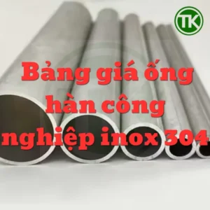 Bảng giá ống hàn công nghiệp inox 304