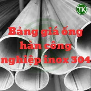 Bảng giá ống hàn công nghiệp inox 304