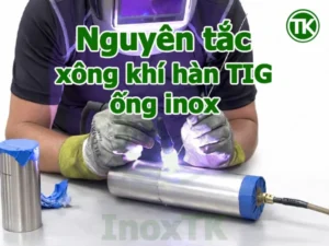 Nguyên tắc xông khí khi hàn TIG ống inox