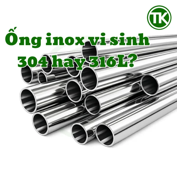 Vì sao nhiều người phân vân giữa ống inox vi sinh 304 và 316L?