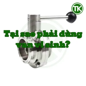 Tại sao phải dùng van vi sinh?