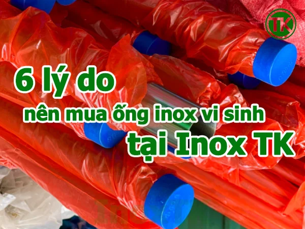 6 lý do nên mua ống inox vi sinh tại Inox TK