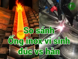 So sánh ống inox vi sinh đúc và hàn