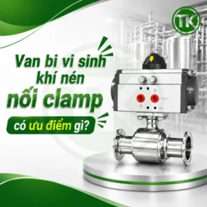 Van bi vi sinh khí nén nối clamp có ưu điểm gì?