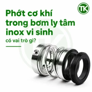 Phớt cơ khí trong bơm ly tâm inox vi sinh có vai trò gì?