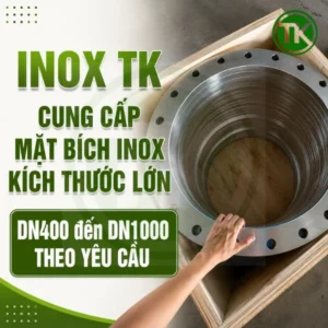 Cung cấp mặt bích inox kích thước lớn DN400 đến DN1000 theo yêu cầu