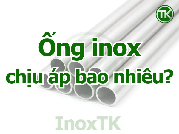 Ống inox chịu được áp bao nhiêu?